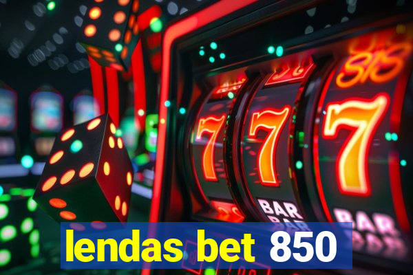 lendas bet 850